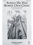 Surely He Has Borne Our Grief by Hayes Mark for SATB