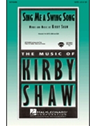 Sing Me A Swing Song by Shaw Kirfor SSA
