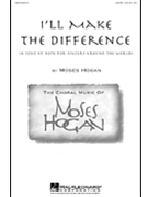 I'll Make The Difference by Hogan Moses for SATB