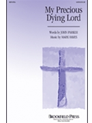 My Precious Dying Lord by Hayes Mark for SATB