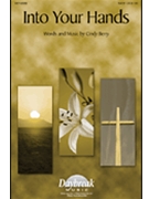 Into Your Hands by Berry Cindy for SATB