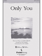 Only You by Phillips Randy - Marsh Don - Phillips Craig and De for SATB