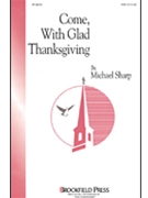 Come With Glad Thanksgiving by Sharp Michael for SAB and Piano