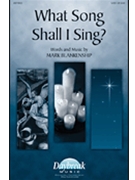What Song Shall I Sing by Blankenship Mark for SATB