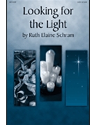 Looking For The Light by Schram Ruth Elaine for SATB