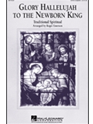 Glory Hallelujah To The Newborn King by - Emerson Roger - for SATB a cappella
