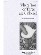 Where 2 Or 3 Are Gathered by Govenor Deborah for SATB