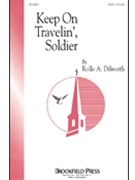 Keep On Travelin' Soldier by Dilworth Rollo for SATB