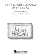 Done Made My Vow To The Lord by Spirituals - Hogan Moses - for SATB a cappella