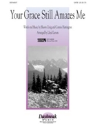 Your Grace Still Amazes Me by - Larson Lloyd - for SATB