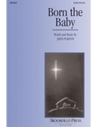 Born The Baby by Purifoy John for SATB