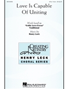 Love Is Capable Of Uniting by Leck Henry H for SSA