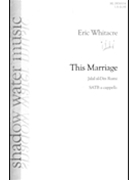This Marriage by Whitacre Eric for SATB