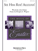 See Him Rise Alleluia by Wagner Douglas E for SATB