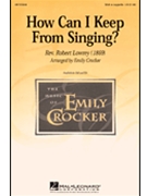 How Can I Keep From Singing by Lowry Robert - Crocker Emily - for SAB