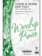 There Is None Like You/i Love You Lord by - Purifoy John - for SSA