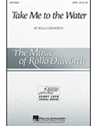 Take Me To The Water by Dilworth Rollo for SATB