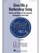 Give Me A Barbershop Song by Dawson Roy - Hall Steve - for TTBB a cappella