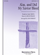 Alas & Did My Savior Bleed by Wilson Hugh - Forrest Dan - for SATB