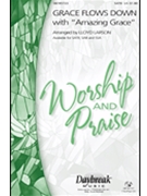 Grace Flows Down W/amazing Grace by - Larson Lloyd - for SSA