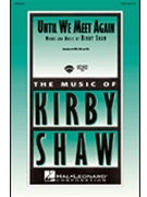Until We Meet Again by Shaw Kirfor SSA