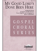 My Good Lord's Done Been Here by Traditional Spiritual - Hogan and Dilworth - for SATB