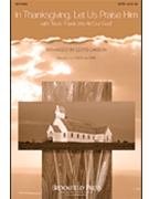 In Thanksgiving Let Us Praise Him by - Larson Lloyd - for SAB and Piano