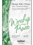 Draw Me Close by Carpenter Kelly - Christopher Keith - for SATB