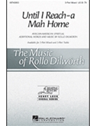 Until I Reach-a Mah Home by - Dilworth Rollo - for SSA