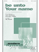 Be Unto Your Name by DeShazo Lynn - Rouse Jay - for SATB