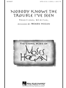 Nobody Knows The Trouble I've Seen by - Hogan Moses - for SATB