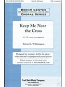Keep Me Near The Cross by Willmington Edwin M - Willmington Edwin - for SATB