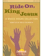 Ride On King Jesus - Moses Hogan Coll by - Dilworth Rollo - for SATB