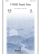 I Will Trust You by Greer Bruce for SATB