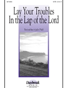 Lay Your Troubles In The Lap Of The Lord by O'Neill Jackie for SATB