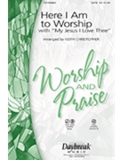 Here I Am To Worship W/my Jesus I Love.. by - Christopher Keith - for SATB