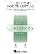 I'll Be Home For Christmas by Kent Walter - Lojeski Ed - for SAB