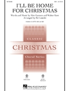 I'll Be Home For Christmas by Kent Walter - Lojeski Ed - for SSA