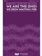 We Are The Ones We Been Waiting For by Reagon Bernice Sweet Honey In The R for SATBb Sec