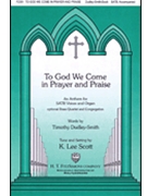 To God We Come In Prayer And Praise by Scott K Lee for SATB