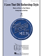 I Love That Old Barbershop Style by Pedersen Einar - Hicks Val - for TTBB a cappella