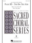 Psalm 115: The One True God by Lojeski Ed for SATB