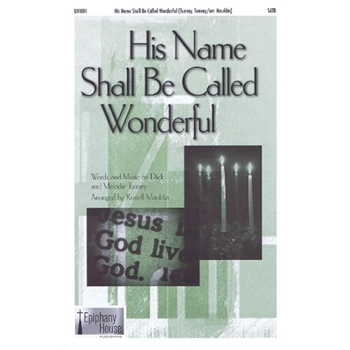 His Name Shall Be Called Wonderful by Tunney Dick and Melodie - Mauldin Russell - for SATB