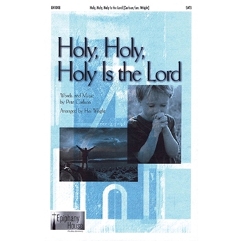 Holy Holy Holy Is The Lord by Carlson Pete - Wright Hal - for SATB