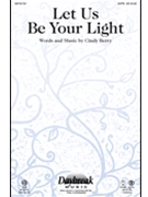 Let Us Be Your Light by Berry Cindy for SATB