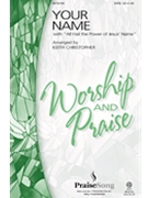 Your Name W/all Hail The Power Of Jesus by Baloche Paul - Christopher Keith - Paul Baloche for SATB