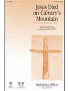 Jesus Died On Calvary's Mountain by - Leavitt John - for SATB