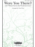Were You There W/when I Survey by - Wine Tom - for SATB