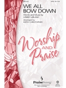 We All Bow Down by Leblanc Lenny - Christopher Keith - Lenny LeBlanc for SATB