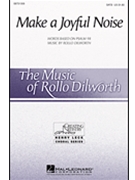 Make A Joyful Noise by Dilworth Rollo for SATB